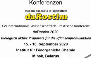 Konferenzen      XVI Internationale Wissenschaftlich-Praktische Konferenz  daRostim 2020  Biologisch aktive Prparate fr die Pflanzenprodukuktion 15. - 18. September 2020 Institut fr Bioorganiche Chemie Minsk, Belarus