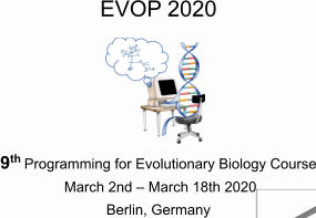EVOP 2020      9th Programming for Evolutionary Biology Course  March 2nd  March 18th 2020 Berlin, Germany